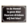 In de Hemel is geen Bier - metalen bord